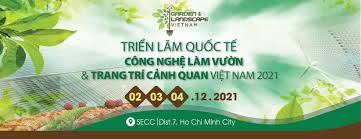 Triển lãm Quốc tế Công nghệ làm vườn & Trang trí cảnh quan Việt Nam 2021